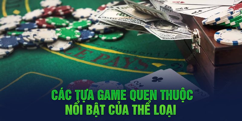 Các tựa game quen thuộc, nổi bật của thể loại 