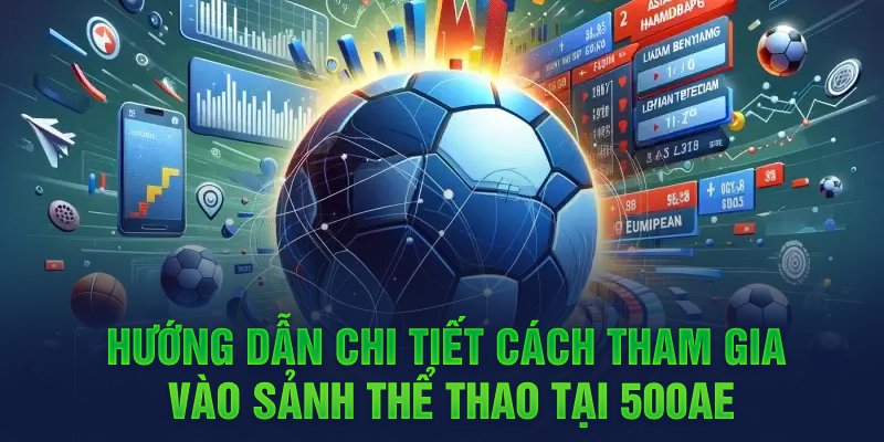 Hướng dẫn chi tiết cách tham gia vào sảnh thể thao tại 500AE