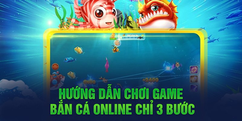 Hướng dẫn chơi game bắn cá online chỉ 3 bước