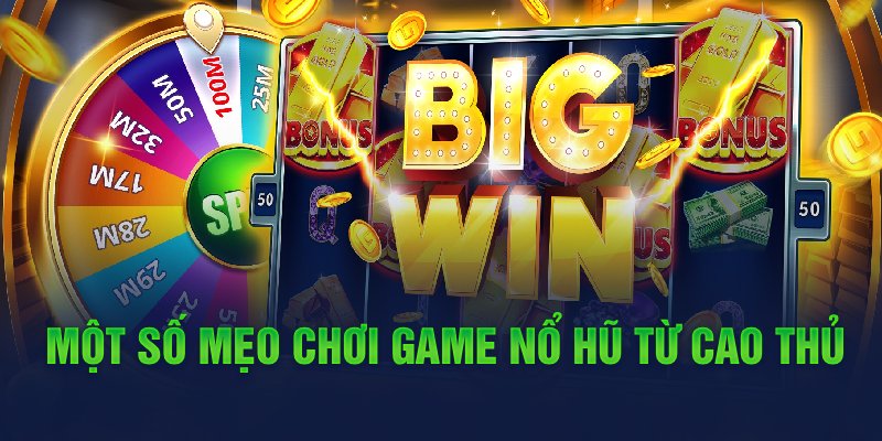 Một số mẹo chơi game nổ hũ từ cao thủ