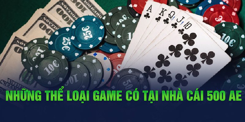 Những thể loại game có tại nhà cái 500 ae