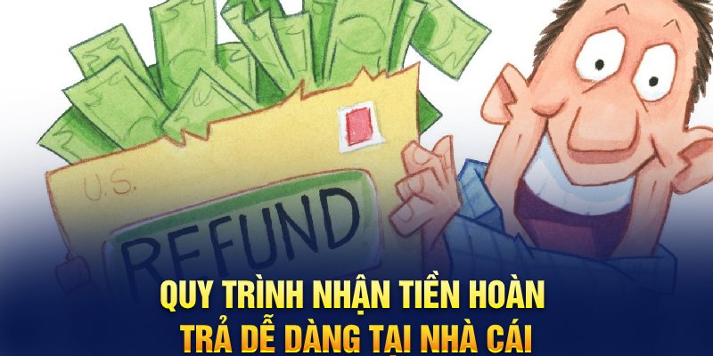 Quy trình nhận tiền hoàn trả dễ dàng tại nhà cái