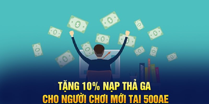 Tặng 10% nạp thả ga cho người chơi mới tại 500AE