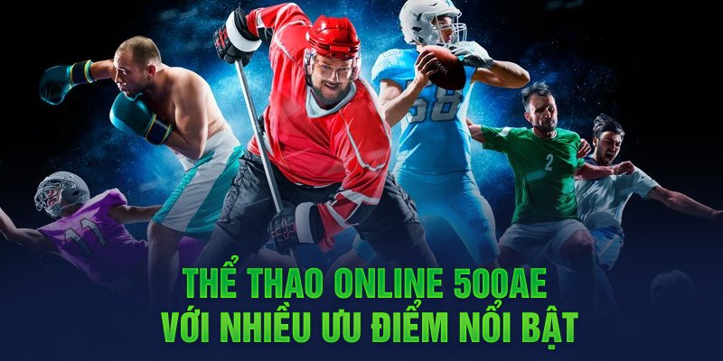 Thể thao online 500AE với nhiều ưu điểm nổi bật