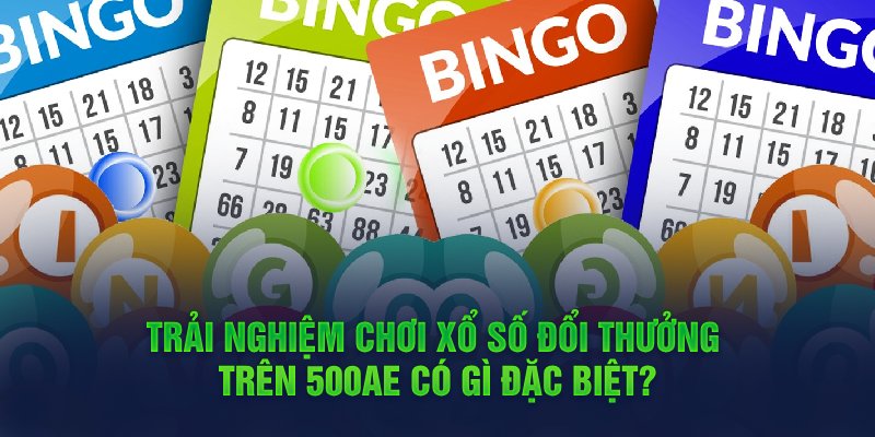 Trải nghiệm chơi xổ số đổi thưởng trên 500ae có gì đặc biệt?